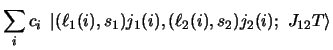$\displaystyle \sum _ i c_i ~
\left \vert ( \ell_1 (i), s_1 )j_1 (i),
( \ell_2 (i), s_2 )j_2 (i);~ J_{12} T \right\rangle$
