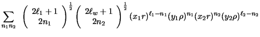 $\displaystyle \sum_{n_1 n_2} ~
\left ( \begin{array}{c} 2 \ell_1 +1\\  2n_1\end...
...(x_1 r)^{\ell_1 - n_1}
(y_1 \rho)^{n_1}
(x_2 r)^{n_2}
(y_2 \rho)^{\ell_2 - n_2}$