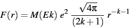 \begin{eqnarray*}
F(r) = M(Ek) ~ e^2 ~ {\sqrt{4\pi} \over (2k+1)}~ r^{-k-1}
\end{eqnarray*}