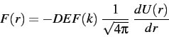 \begin{eqnarray*}
F(r) = - DEF(k) ~ \frac{1}{\sqrt{4\pi}} ~ \frac{dU(r)}{dr}
\end{eqnarray*}