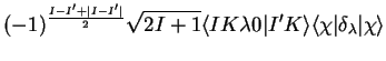 $\displaystyle (-1)^{\frac{I-I'+\vert I-I'\vert}{2}}\sqrt{2I+1}\langle IK\lambda0\vert I'K\rangle\langle\chi\vert\delta_{\lambda}\vert\chi\rangle$