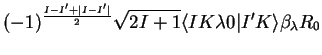 $\displaystyle (-1)^{\frac{I-I'+\vert I-I'\vert}{2}}\sqrt{2I+1}\langle IK\lambda0\vert I'K\rangle\beta_{\lambda}R_{0}$