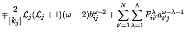 $\displaystyle \mp \frac{2}{\vert k_j\vert}{\cal L}_j({\cal L}_j+1)(\omega-2)b_{...
...um_{\lambda=1}^{\Lambda}F_{ii^\prime}^\lambda
a_{i^\prime j}^{\omega-\lambda-1}$