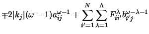 $\displaystyle \mp 2\vert k_j\vert (\omega-1)a_{ij}^{\omega-1}
+ \sum_{i^\prime=...
...um_{\lambda=1}^{\Lambda}F_{ii^\prime}^\lambda
b_{i^\prime j}^{\omega-\lambda-1}$