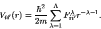 \begin{displaymath}
V_{ii'}(r) = \frac{\hbar^2}{2m} \sum_{\lambda=1}^\Lambda F\sp {\lambda }_{ii'}
r\sp {-\lambda -1}.
\end{displaymath}