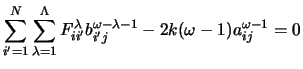 $\displaystyle \sum_{{i'}=1}^N \sum_{\lambda = 1}^\Lambda F_{i{i'}}^{\lambda}
b_{i'j}^{\omega - \lambda - 1} - 2k(\omega - 1)a_{ij}^{\omega - 1}= 0$