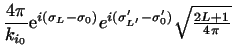$\displaystyle {4 \pi \over k_{i_0}} %% \sqrt {\frac{k'}{\mu'}\frac{\mu}{k}}
...
...a_L - \sigma_0 )}
e^{i( \sigma'_ {L'} - \sigma'_ 0 )}\sqrt {{2L+1 \over 4 \pi}}$