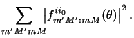 $\displaystyle \sum_{m' M' m M} \!\!\!
\left \vert f_{m' M' : mM}^{ii_0} (\theta) \right \vert ^2 .$