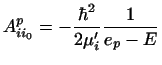 $\displaystyle A_{ii_0}^p = - \frac{\hbar^2}{2\mu_i'} \frac{1}{e_p-E}$