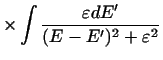 $\displaystyle \times \int {{\varepsilon dE'}\over {(E - E')^2 + \varepsilon^2 }}$