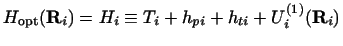 $\displaystyle H_{\rm opt}({\bf R}_i) = H_i \equiv T_i + h_{pi} + h_{ti} + U_i^{(1)}({\bf R}_i)$